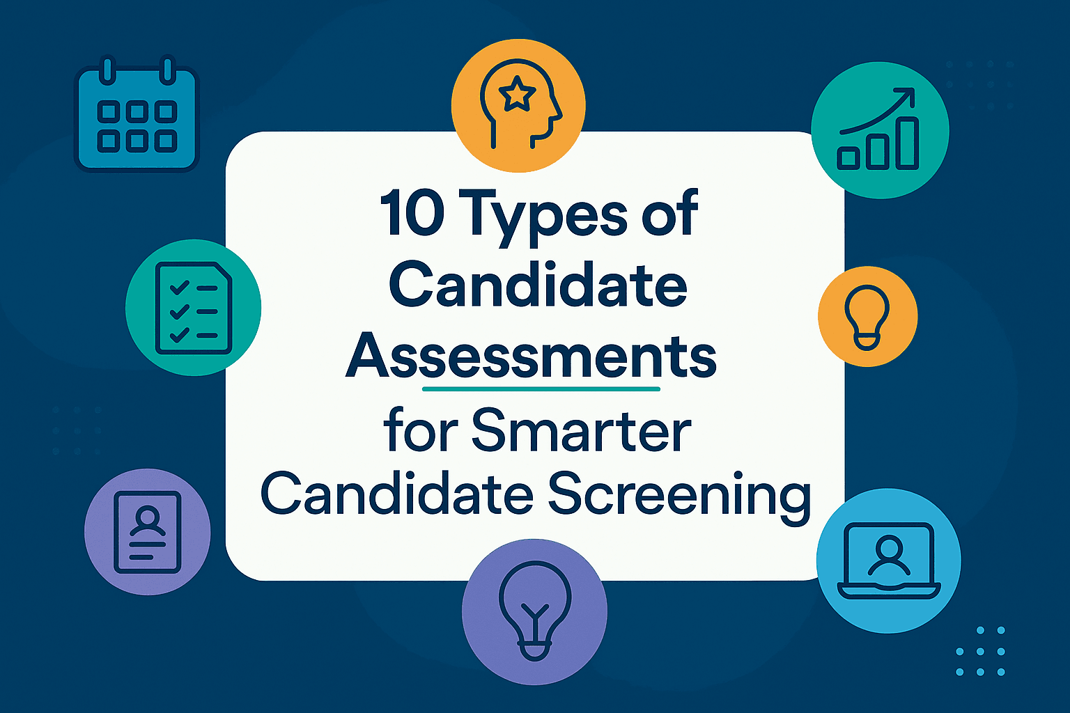 10 Types of Candidate Assessments for Smarter Candidate Screening