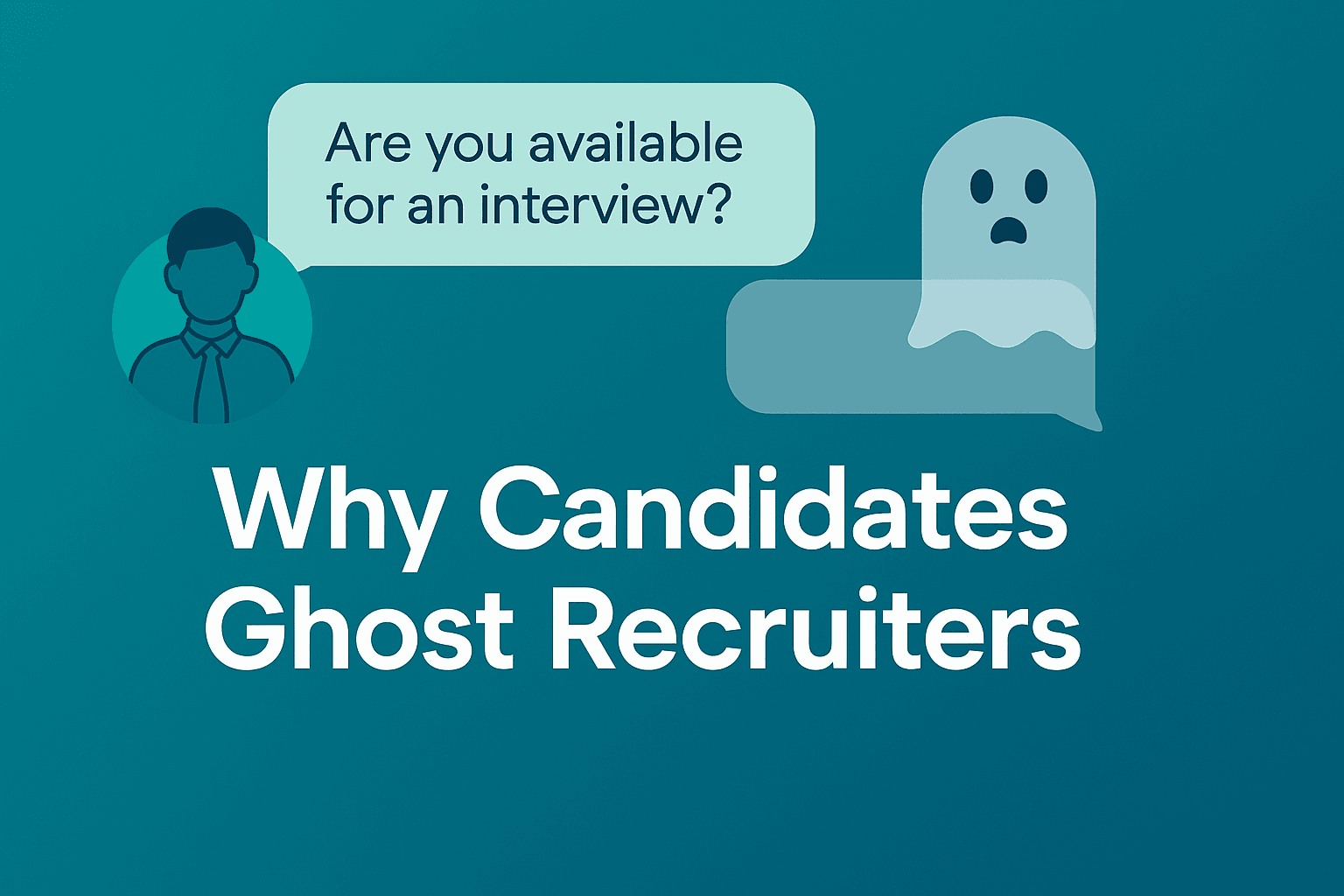 Why Candidates Ghost Recruiters